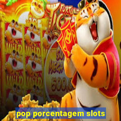 pop porcentagem slots