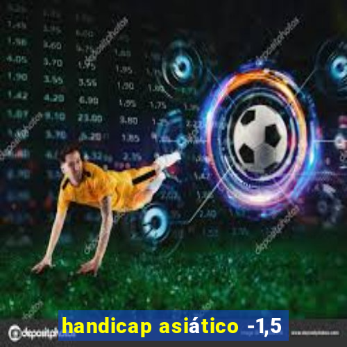 handicap asiático -1,5