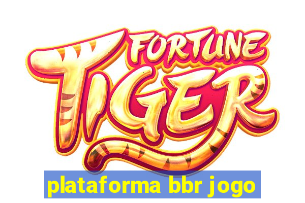 plataforma bbr jogo