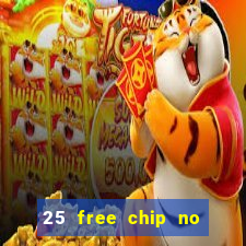 25 free chip no deposit casino