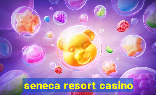 seneca resort casino