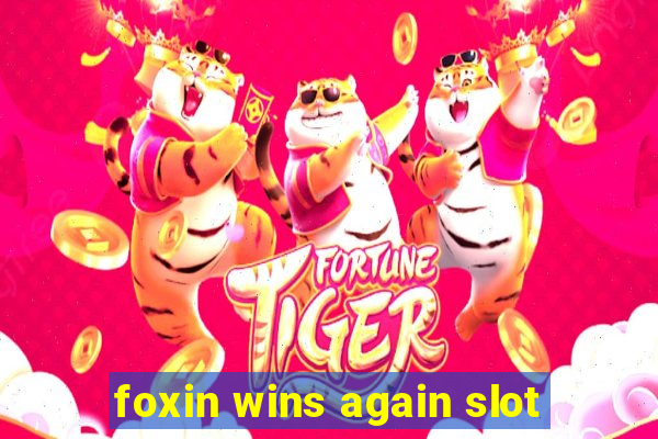 foxin wins again slot