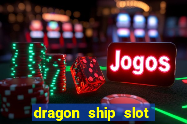 dragon ship slot free play