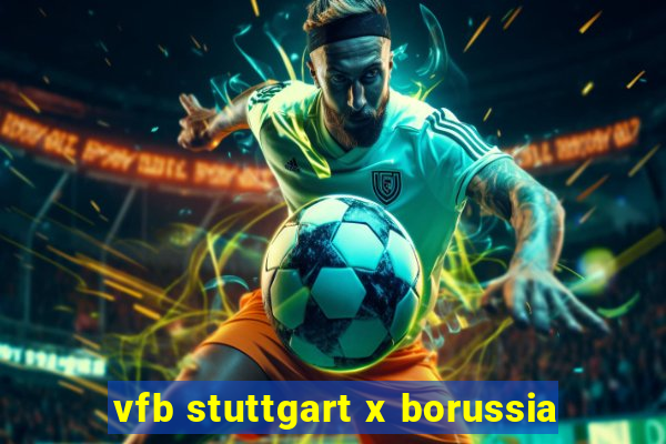 vfb stuttgart x borussia