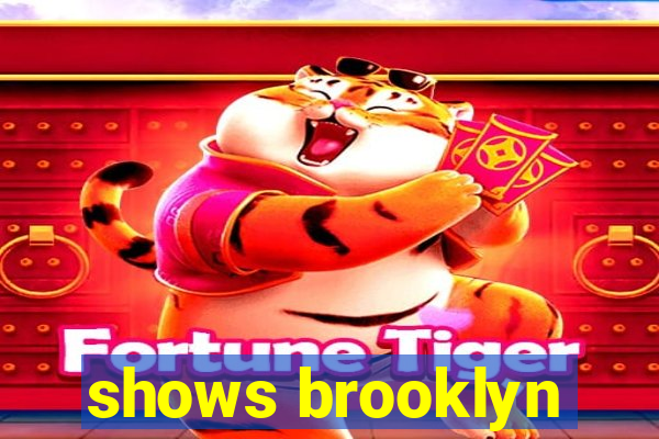 shows brooklyn