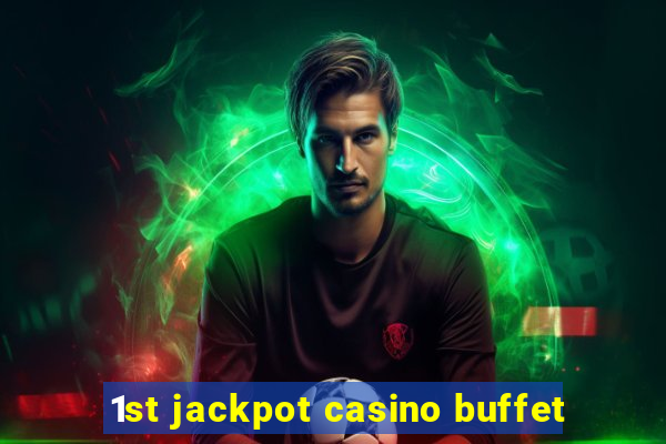 1st jackpot casino buffet