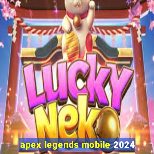 apex legends mobile 2024