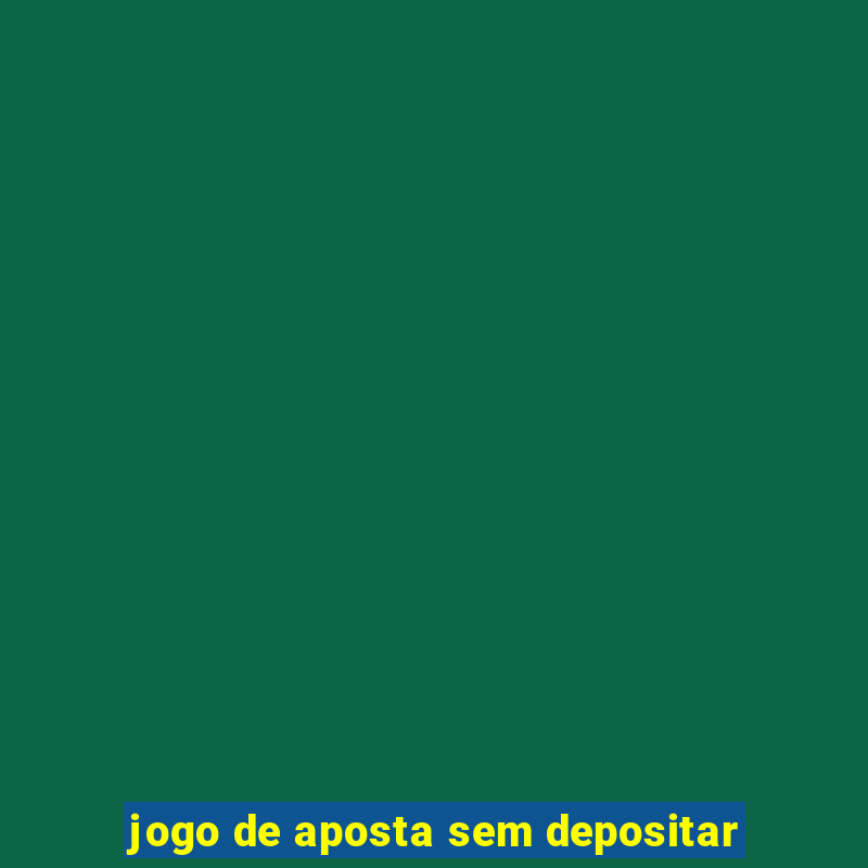 jogo de aposta sem depositar