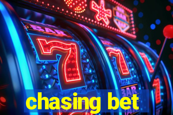 chasing bet