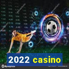 2022 casino