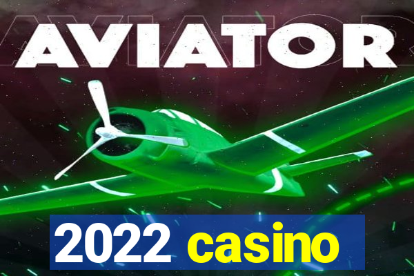 2022 casino