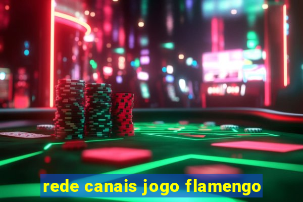 rede canais jogo flamengo