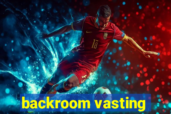 backroom vasting