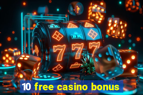 10 free casino bonus