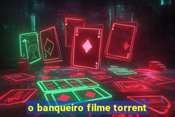 o banqueiro filme torrent