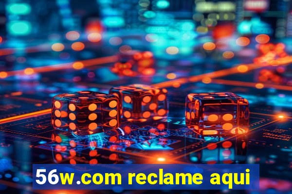 56w.com reclame aqui