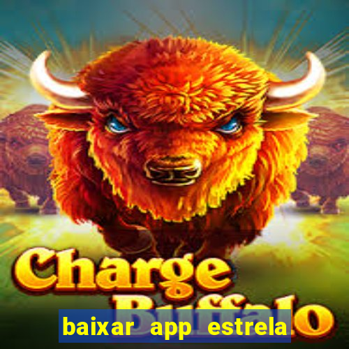 baixar app estrela bet apk download