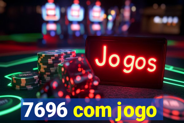 7696 com jogo