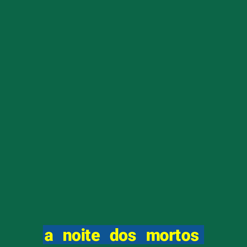 a noite dos mortos vivos 1990