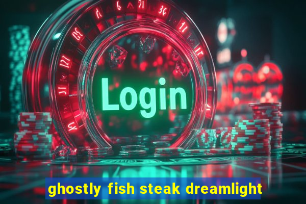 ghostly fish steak dreamlight