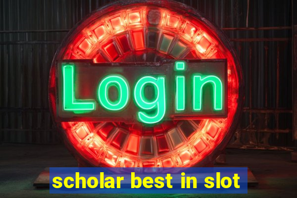 scholar best in slot