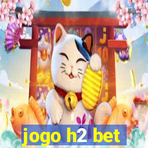 jogo h2 bet