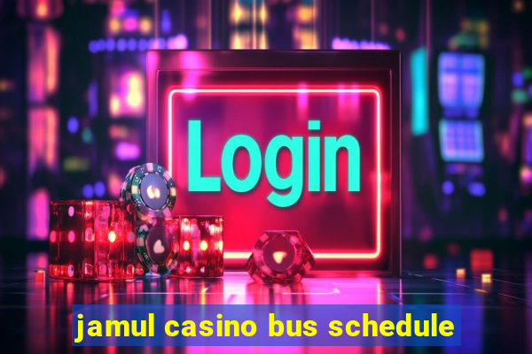 jamul casino bus schedule