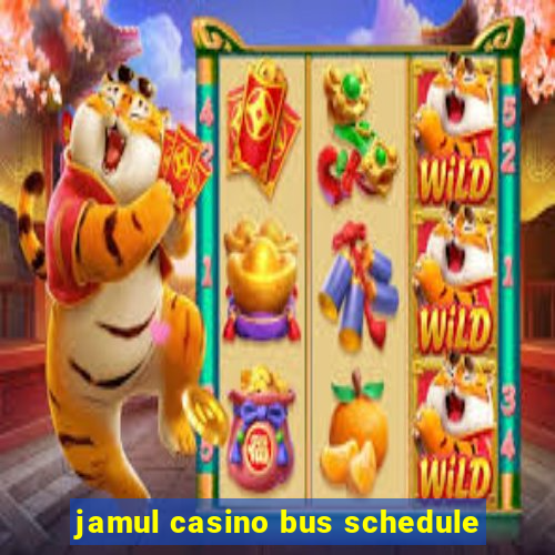 jamul casino bus schedule