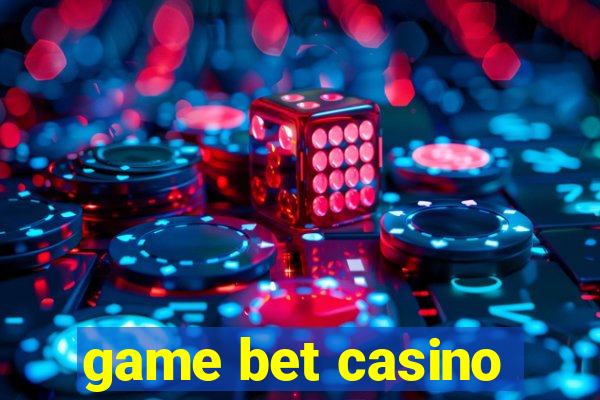 game bet casino