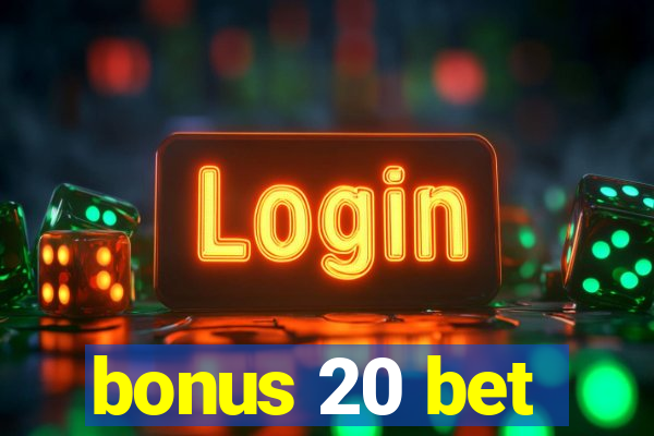 bonus 20 bet