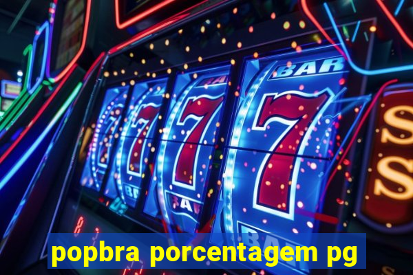 popbra porcentagem pg