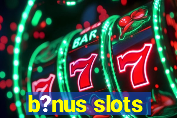 b?nus slots