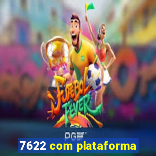 7622 com plataforma