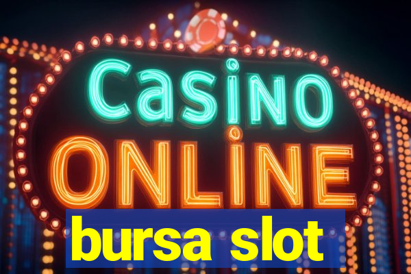 bursa slot