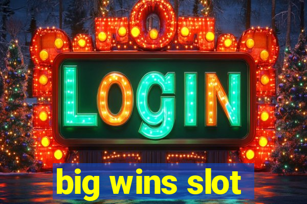 big wins slot