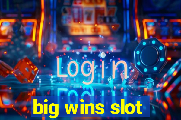 big wins slot