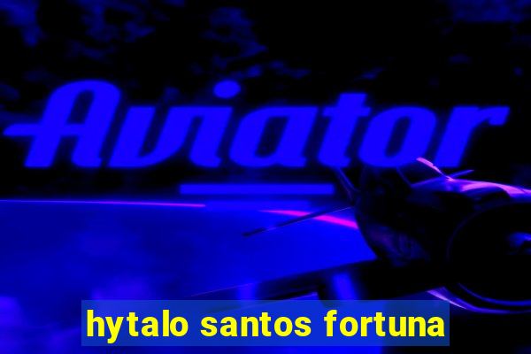 hytalo santos fortuna