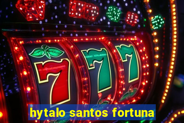 hytalo santos fortuna