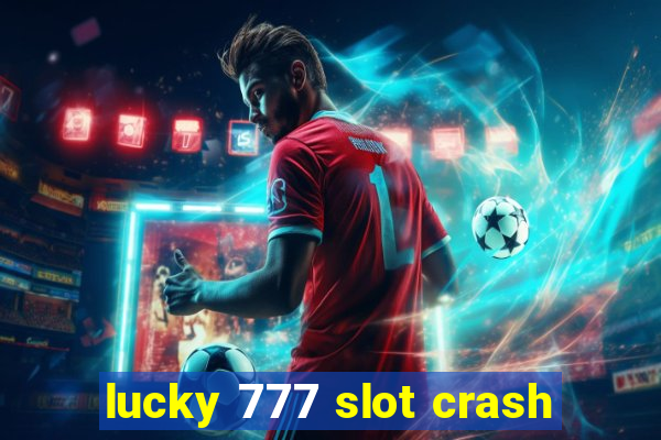 lucky 777 slot crash