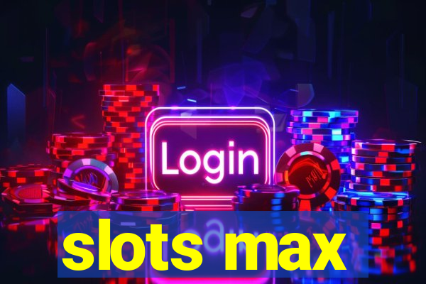 slots max