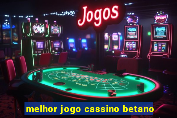 melhor jogo cassino betano