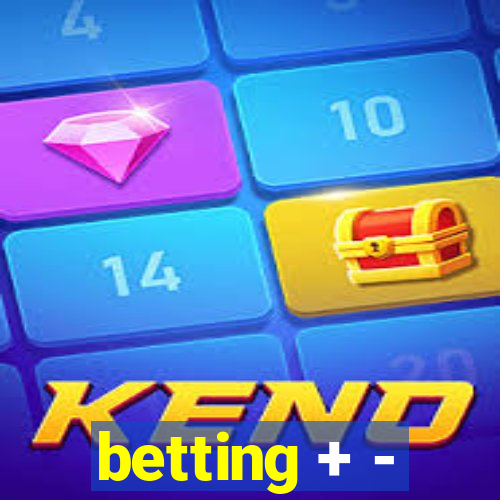 betting + -