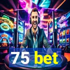 75 bet