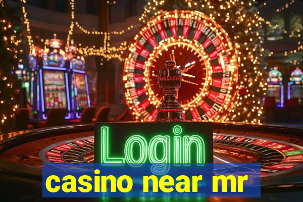 casino near mr