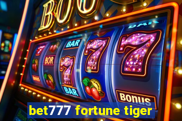 bet777 fortune tiger