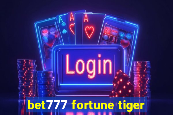 bet777 fortune tiger