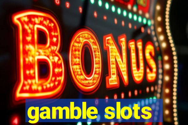 gamble slots