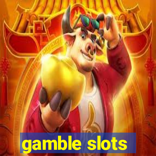 gamble slots