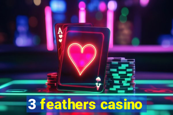 3 feathers casino