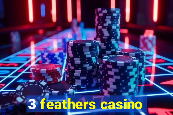 3 feathers casino